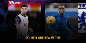 soi kèo chelsea vs tot tại cakhiatv