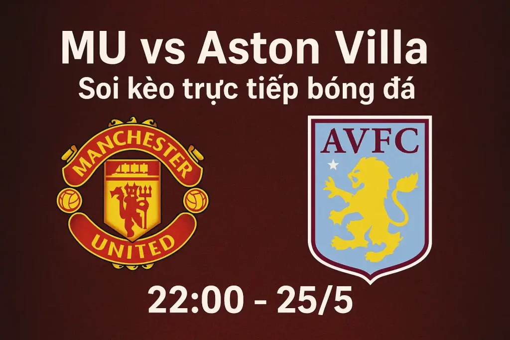 MU vs Aston Villa soi kèo trực tiếp bóng đá